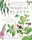 The Witches' Encyclopedia of Magical Plants : History, Folklore, Correspondences, and Spells - Book