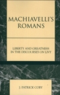 Machiavelli's Romans : Liberty and Greatness in the Discourses on Livy - Book