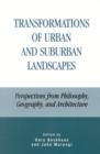 Transformations of Urban and Suburban Landscapes : Perspectives from Philosophy, Geography, and Architecture - Book