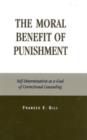 The Moral Benefit of Punishment : Self-Determination as a Goal of Correctional Counseling - Book