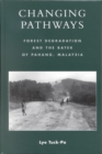 Changing Pathways : Forest Degradation and the Batek of Pahang, Malaysia - Book