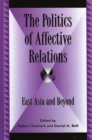 The Politics of Affective Relations : East Asia and Beyond - Book