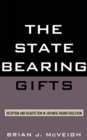 The State Bearing Gifts : Deception and Disaffection in Japanese Higher Education - Book