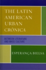 The Latin American Urban Cronica : Between Literature and Mass Culture - Book