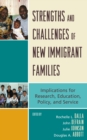Strengths and Challenges of New Immigrant Families : Implications for Research, Education, Policy, and Service - Book