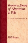 Brown v. Board of Education at Fifty : A Rhetorical Retrospective - Book
