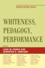 Whiteness, Pedagogy, Performance : Dis/Placing Race - Book