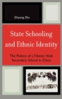 State Schooling and Ethnic Identity : The Politics of a Tibetan Neidi Secondary School in China - Book