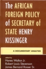 The African Foreign Policy of Secretary of State Henry Kissinger : A Documentary Analysis - Book