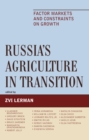 Russia's Agriculture in Transition : Factor Markets and Constraints on Growth - Book