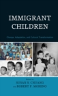Immigrant Children : Change, Adaptation, and Cultural Transformation - Book