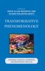 Transformative Phenomenology : Changing Ourselves, Lifeworlds, and Professional Practice - Book