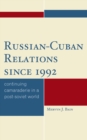 Russian-Cuban Relations since 1992 : Continuing Camaraderie in a Post-Soviet World - Book