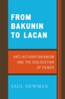 From Bakunin to Lacan : Anti-Authoritarianism and the Dislocation of Power - Book