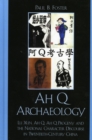 Ah Q Archaeology : Lu Xun, Ah Q, Ah Q Progeny, and the National Character Discourse in Twentieth Century China - Book