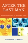 After the Last Man : Excurses to the Limits of the Technological System - eBook