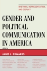 Gender and Political Communication in America : Rhetoric, Representation, and Display - Book