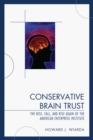 Conservative Brain Trust : The Rise, Fall, and Rise Again of the American Enterprise Institute - eBook