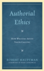 Authorial Ethics : How Writers Abuse Their Calling - eBook