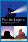 Print the Legend : Politics, Culture, and Civic Virtue in the Films of John Ford - Book