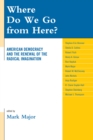 Where Do We Go from Here? : American Democracy and the Renewal of the Radical Imagination - Book