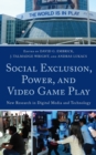 Social Exclusion, Power, and Video Game Play : New Research in Digital Media and Technology - Book