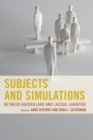 Subjects and Simulations : Between Baudrillard and Lacoue-Labarthe - Book