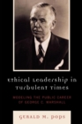 Ethical Leadership in Turbulent Times : Modeling the Public Career of George C. Marshall - eBook