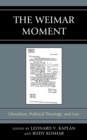 Weimar Moment : Liberalism, Political Theology, and Law - eBook