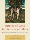 Apples of Gold in Pictures of Silver : Honoring the Work of Leon R. Kass - eBook