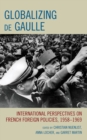 Globalizing de Gaulle : International Perspectives on French Foreign Policies, 1958-1969 - Book