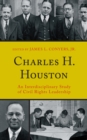 Charles H. Houston : An Interdisciplinary Study of Civil Rights Leadership - Book