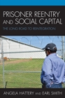 Prisoner Reentry and Social Capital : The Long Road to Reintegration - eBook