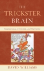 The Trickster Brain : Neuroscience, Evolution, and Narrative - Book