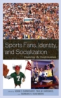 Sports Fans, Identity, and Socialization : Exploring the Fandemonium - eBook
