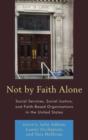 Not by Faith Alone : Social Services, Social Justice, and Faith-Based Organizations in the United States - Book