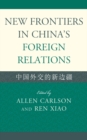 New Frontiers in China's Foreign Relations : Zhongguo Waijiao De Xin Bianjiang - Book
