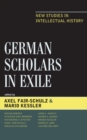 German Scholars in Exile : New Studies in Intellectual History - eBook