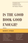 Is the Good Book Good Enough? : Evangelical Perspectives on Public Policy - eBook