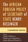 African Foreign Policy of Secretary of State Henry Kissinger : A Documentary Analysis - eBook