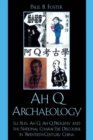 Ah Q Archaeology : Lu Xun, Ah Q, Ah Q Progeny, and the National Character Discourse in Twentieth Century China - eBook