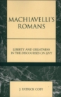 Machiavelli's Romans : Liberty and Greatness in the Discourses on Livy - eBook