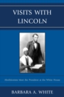 Visits With Lincoln : Abolitionists Meet The President at the White House - eBook