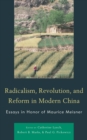 Radicalism, Revolution, and Reform in Modern China : Essays in Honor of Maurice Meisner - Book