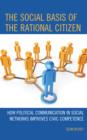 The Social Basis of the Rational Citizen : How Political Communication in Social Networks Improves Civic Competence - Book