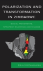 Polarization and Transformation in Zimbabwe : Social Movements, Strategy Dilemmas and Change - eBook