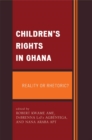 Children's Rights in Ghana : Reality or Rhetoric? - eBook