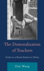 The Demoralization of Teachers : Crisis in a Rural School in China - Book