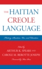 The Haitian Creole Language : History, Structure, Use, and Education - Book