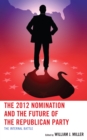 The 2012 Nomination and the Future of the Republican Party : The Internal Battle - Book